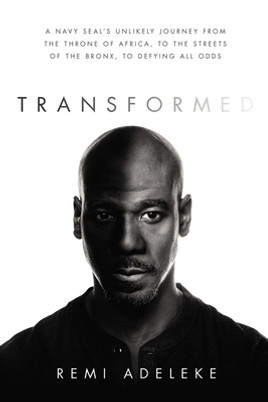Transformed: A Navy Seal's Unlikely Journey from the Throne of Africa, to the Streets of the Bronx, to Defying All Odds (PB) (2021)