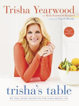 Trisha's Table: My Feel-Good Favorites for a Balanced Life: A Cookbook (PB) (2017)