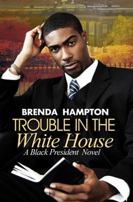 Trouble in the White House: A Black President Novel (PB) (2017)