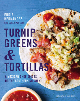 Turnip Greens & Tortillas: A Mexican Chef Spices Up the Southern Kitchen (HC) (2018)