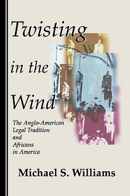 Twisting in the Wind: The Anglo-American Legal Tradition and Africans in America (PB) (2001)