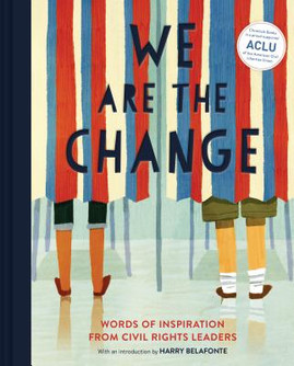 We Are the Change: Words of Inspiration from Civil Rights Leaders (Books for Kid Activists, Activism Book for Children) (HC) (2019)