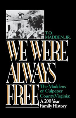 We Were Always Free: The Maddens of Culpeper County, Virginia: A 200-Year Family History (PB) (1992)