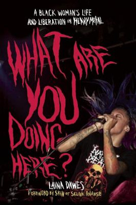 What Are You Doing Here?: A Black Woman's Life and Liberation in Heavy Metal (PB) (2013)