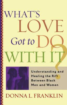 What's Love Got to Do with It?: Understanding and Healing the Rift Between Black Men and Women (PB) (2001)