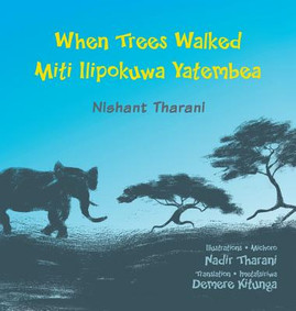 When Trees Walked Miti Ilipokuwa Yatembea: bilingual English and Swahili (HC) (2016)