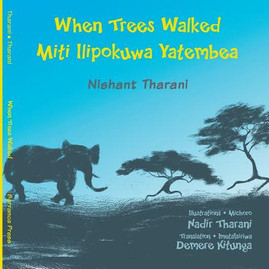 When Trees Walked Miti Ilipokuwa Yatembea: bilingual English and Swahili (PB) (2016)