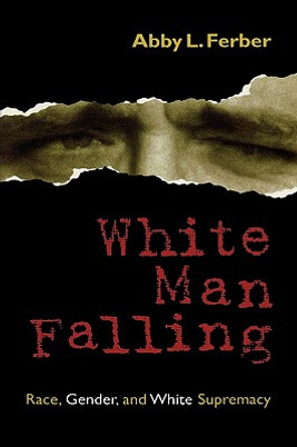 White Man Falling: Race, Gender, and White Supremacy (PB) (1999)