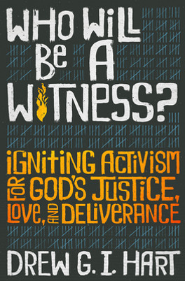 Who Will Be a Witness: Igniting Activism for God's Justice, Love, and Deliverance (PB) (2020)