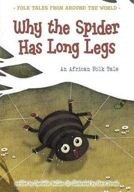 Why the Spider Has Long Legs: An African Folk Tale (PB) (2014)