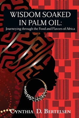 Wisdom Soaked in Palm Oil: Journeying through the Food and Flavors of Africa (PB) (2020)