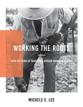 Working The Roots: Over 400 Years of Traditional African American Healing (PB) (2017)