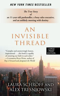 An Invisible Thread: The True Story of an 11-Year-Old Panhandler, a Busy Sales Executive, and an Unlikely Meeting with Destiny (PB) (2012) (Large Print)