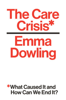 The Care Crisis: What Caused It and How Can We End It? (PB) (2022)