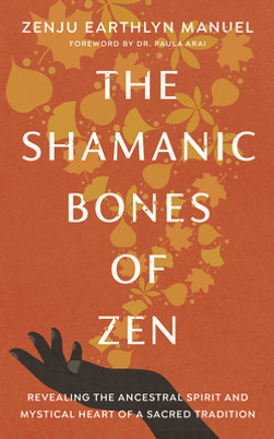 The Shamanic Bones of Zen: Revealing the Ancestral Spirit and Mystical Heart of a Sacred Tradition (PB) (2022)