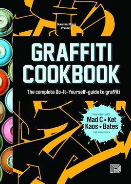 Graffiti Cookbook: The Complete Do-It-Yourself-Guide to Graffiti (PB) (2015)