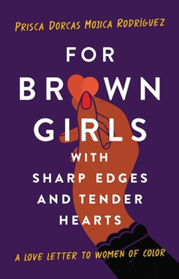 For Brown Girls with Sharp Edges and Tender Hearts: A Love Letter to Women of Color (HC) (2021)