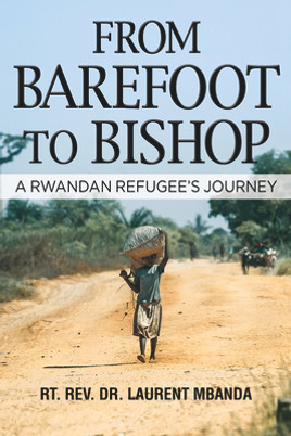 From Barefoot to Bishop: A Rwandan Refugee's Journey (HC) (2017)