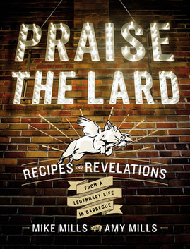 Praise the Lard: Recipes and Revelations from a Legendary Life in Barbecue (HC) (2017)