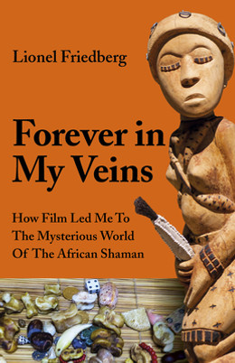 Forever in My Veins: How Film Led Me to the Mysterious World of the African Shaman (PB) (2021)