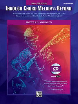 Howard Morgen -- Through Chord Melody & Beyond: A Comprehensive Hands-On Guide to Playing & Arranging Solo Jazz Guitar Based on 11 Classic Standards f (PB) (2008)