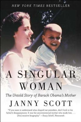 A Singular Woman: The Untold Story of Barack Obama's Mother (PB) (2012)