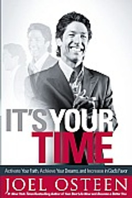 It's Your Time: Activate Your Faith, Achieve Your Dreams, and Increase in God's Favor