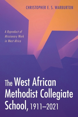 The West African Methodist Collegiate School, 1911-2021 (PB) (2021)