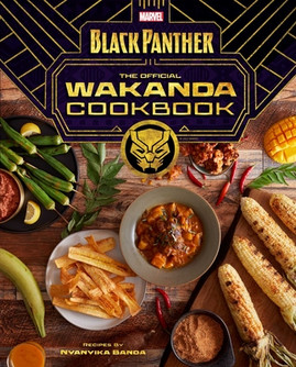 Marvel's Black Panther: The Official Wakanda Cookbook: (African Cuisine, Geeky Cookbook, Marvel Gifts) (HC) (2022)