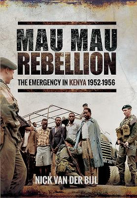 Mau Mau Rebellion: The Emergency in Kenya 1952-1956 (HC) (2017)