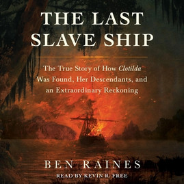 The Last Slave Ship: The True Story of How Clotilda Was Found, Her Descendants, and an Extraordinary Reckoning (CD) (2022)