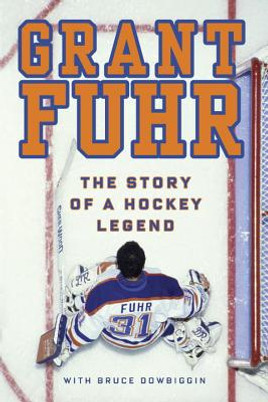 Grant Fuhr: The Story of a Hockey Legend (PB) (2015)