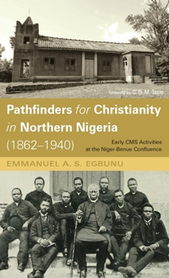Pathfinders for Christianity in Northern Nigeria (1862-1940) (HC) (2022)