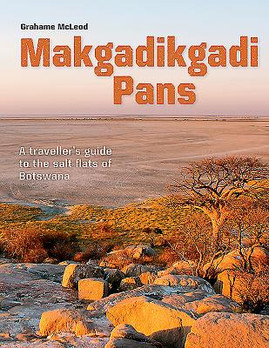 Makgadikgadi Pans: A Traveller's Guide to the Salt Flats of Botswana (PB) (2019)