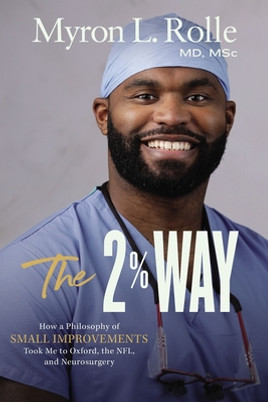 The 2% Way: How a Philosophy of Small Improvements Took Me to Oxford, the Nfl, and Neurosurgery (HC) (2022)