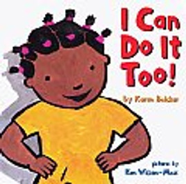 I Can Do It Too! by Karen Baicker