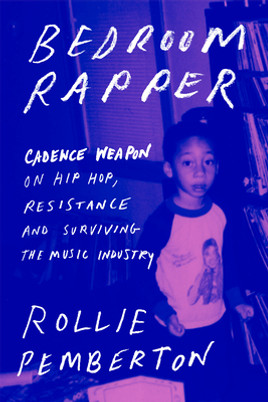 Bedroom Rapper: Cadence Weapon on Hip-Hop, Resistance, and Surviving the Music Industry (HC) (2022)