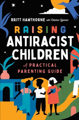 Raising Antiracist Children: A Practical Parenting Guide (PB) (2022)