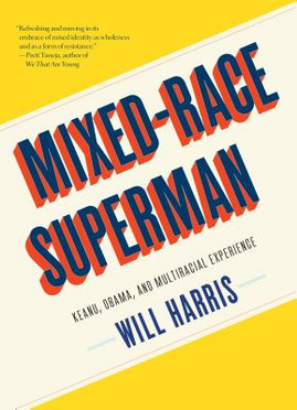 Mixed-Race Superman: Keanu, Obama, and Multiracial Experience (PB) (2019)