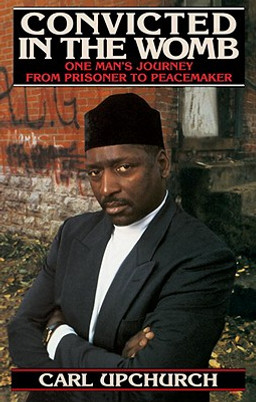 Convicted in the Womb: One Man's Journey from Prisoner to Peacemaker (PB) (1997)