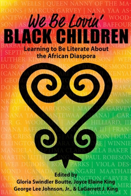 We Be Lovin' Black Children: Learning to Be Literate about the African Diaspora (PB) (2021)