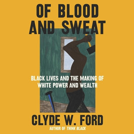 Of Blood and Sweat: Black Lives and the Making of White Power and Wealth (CD) (2022)
