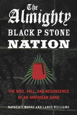 The Almighty Black P Stone Nation: The Rise, Fall, and Resurgence of an American Gang (PB) (2012)