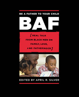 Be a Father to Your Child: Real Talk from Black Men on Family, Love, and Fatherhood (PB) (2008)