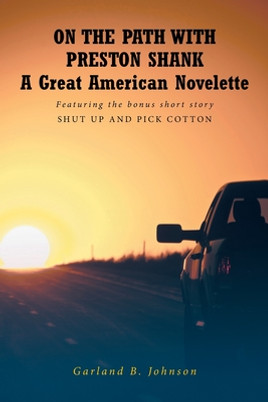 On the Path with Preston Shank: A Great American Novelette: Featuring the bonus short story SHUT UP AND PICK COTTON (PB) (2022)