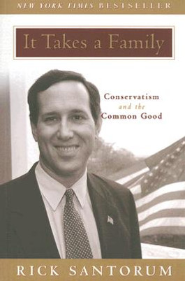 It Takes a Family: Conservatism and the Common Good (PB) (2006)