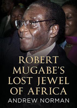 Robert Mugabe's Lost Jewel of Africa (HC) (2018)