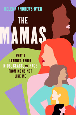 The Mamas: What I Learned about Kids, Class, and Race from Moms Not Like Me (HC) (2022)