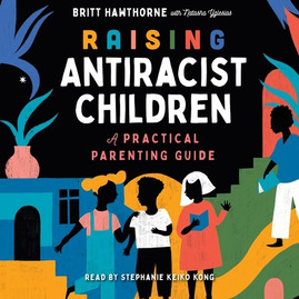 Raising Antiracist Children: A Practical Parenting Guide (CD) (2022)