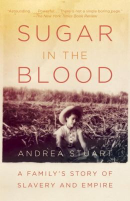 Sugar in the Blood: A Family's Story of Slavery and Empire 9780307474544